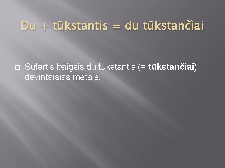 Du + tūkstantis = du tūkstančiai � Sutartis baigsis du tūkstantis (= tūkstančiai) devintaisias