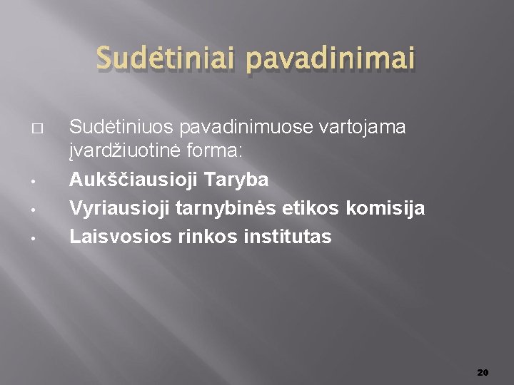 Sudėtiniai pavadinimai � • • • Sudėtiniuos pavadinimuose vartojama įvardžiuotinė forma: Aukščiausioji Taryba Vyriausioji