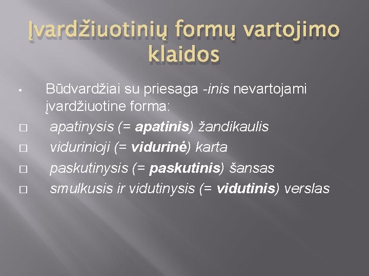 Įvardžiuotinių formų vartojimo klaidos • � � Būdvardžiai su priesaga -inis nevartojami įvardžiuotine forma: