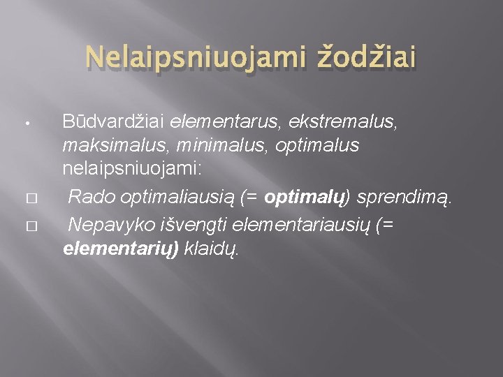 Nelaipsniuojami žodžiai • � � Būdvardžiai elementarus, ekstremalus, maksimalus, minimalus, optimalus nelaipsniuojami: Rado optimaliausią