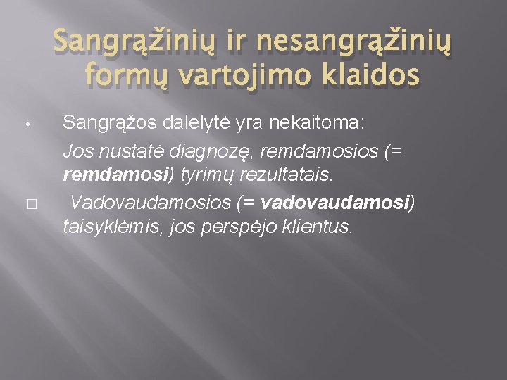 Sangrąžinių ir nesangrąžinių formų vartojimo klaidos • � Sangrąžos dalelytė yra nekaitoma: Jos nustatė