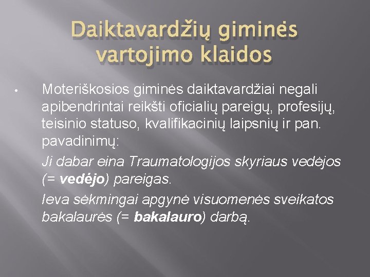 Daiktavardžių giminės vartojimo klaidos • Moteriškosios giminės daiktavardžiai negali apibendrintai reikšti oficialių pareigų, profesijų,