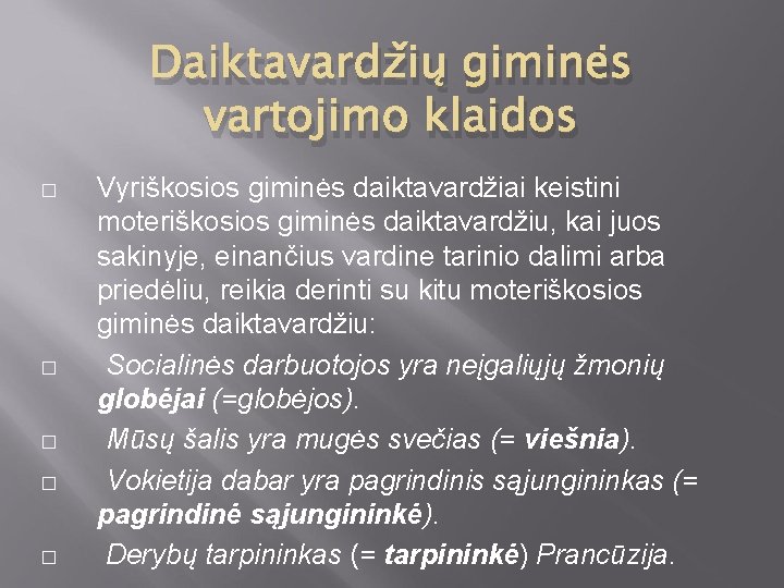 Daiktavardžių giminės vartojimo klaidos � � � Vyriškosios giminės daiktavardžiai keistini moteriškosios giminės daiktavardžiu,