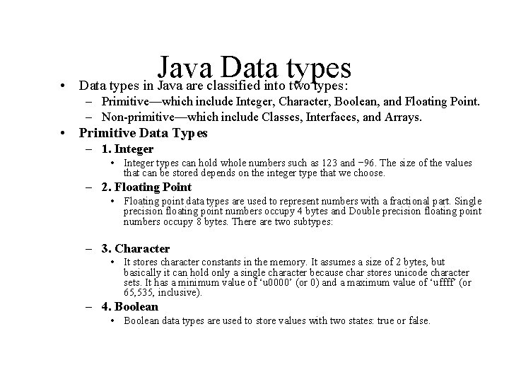  • Java Data types in Java are classified into two types: – Primitive—which