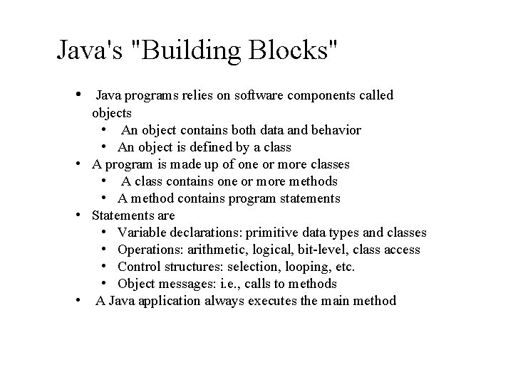 Java's "Building Blocks" • Java programs relies on software components called objects • An