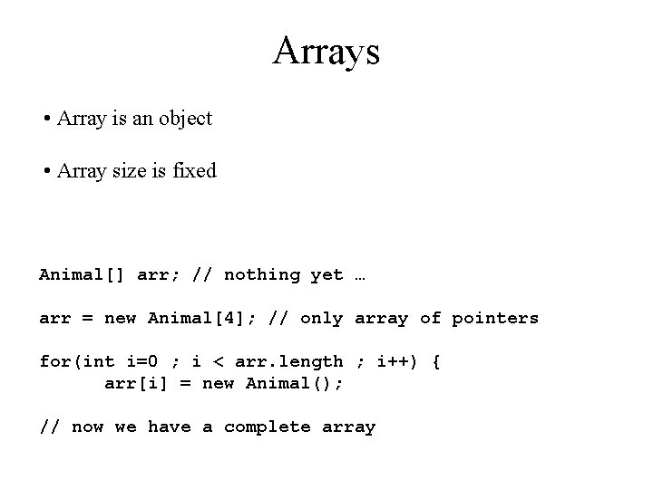 Arrays • Array is an object • Array size is fixed Animal[] arr; //
