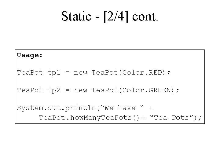 Static - [2/4] cont. Usage: Tea. Pot tp 1 = new Tea. Pot(Color. RED);