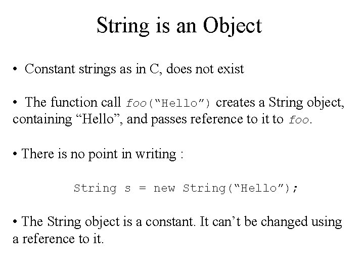 String is an Object • Constant strings as in C, does not exist •