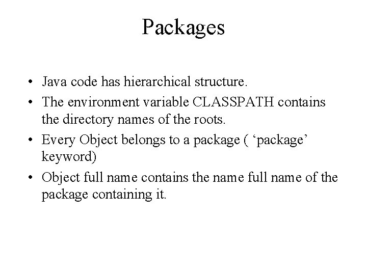 Packages • Java code has hierarchical structure. • The environment variable CLASSPATH contains the