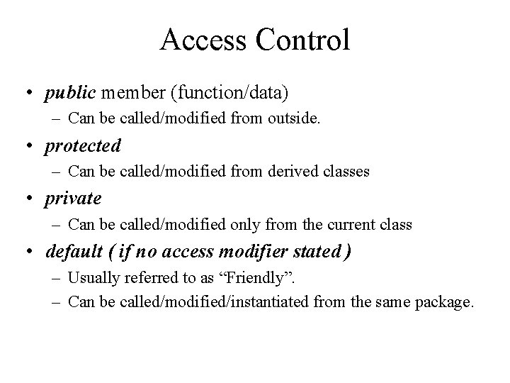 Access Control • public member (function/data) – Can be called/modified from outside. • protected