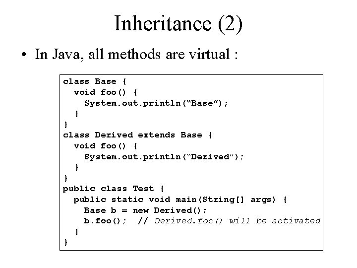 Inheritance (2) • In Java, all methods are virtual : class Base { void