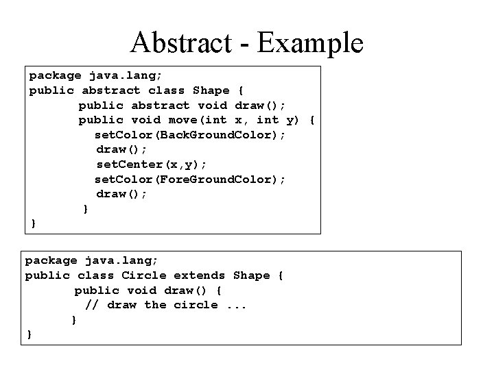 Abstract - Example package java. lang; public abstract class Shape { public abstract void