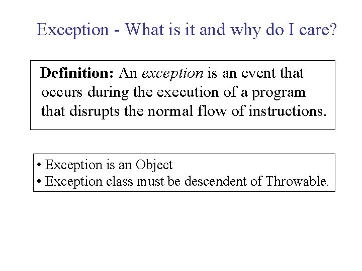 Exception - What is it and why do I care? Definition: An exception is