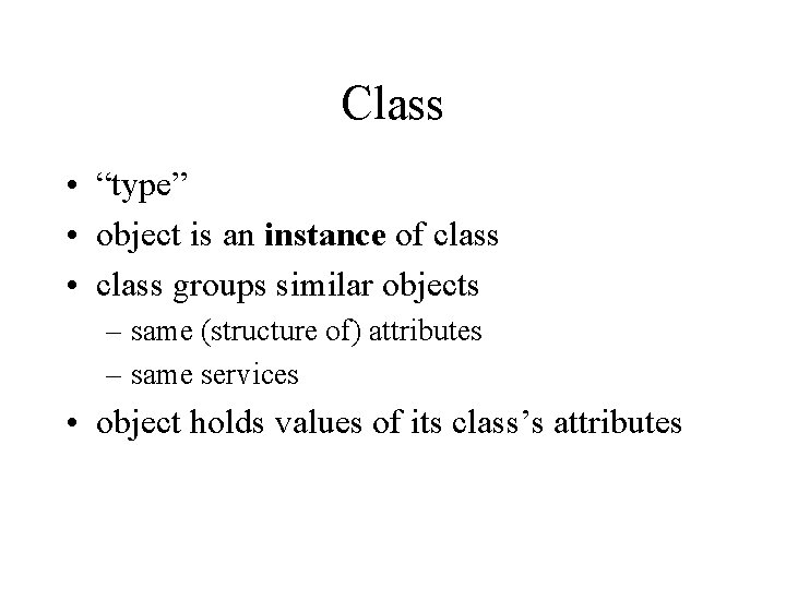Class • “type” • object is an instance of class • class groups similar