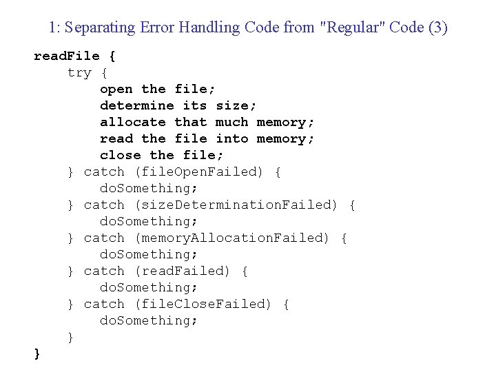 1: Separating Error Handling Code from "Regular" Code (3) read. File { try {