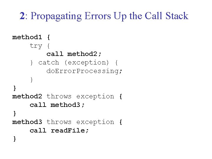 2: Propagating Errors Up the Call Stack method 1 { try { call method