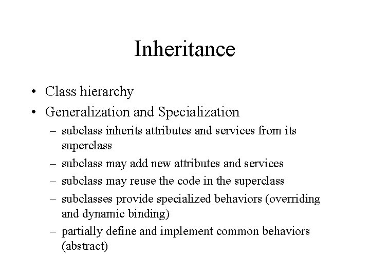 Inheritance • Class hierarchy • Generalization and Specialization – subclass inherits attributes and services