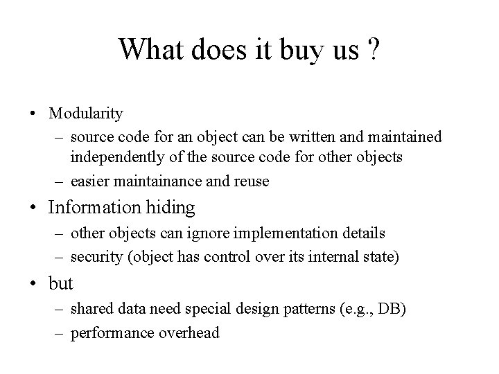 What does it buy us ? • Modularity – source code for an object