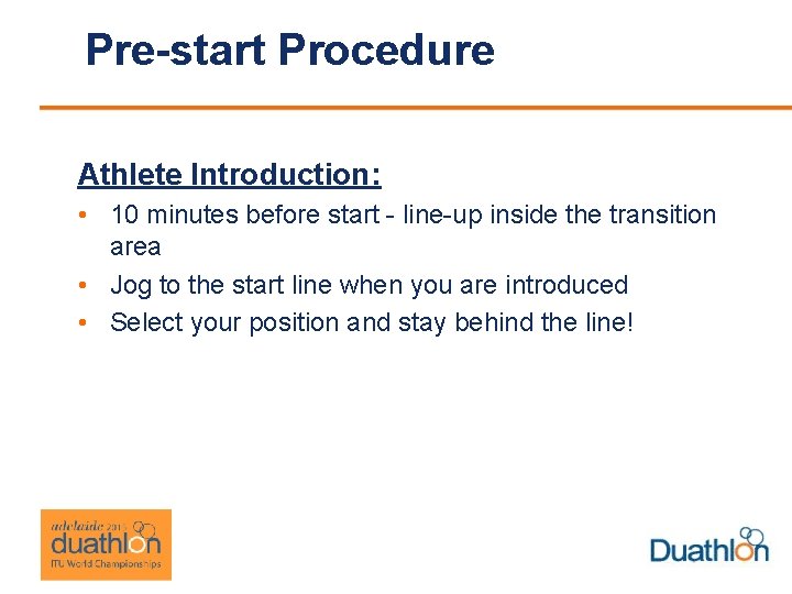 Pre-start Procedure Athlete Introduction: • 10 minutes before start - line-up inside the transition