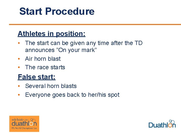 Start Procedure Athletes in position: • The start can be given any time after