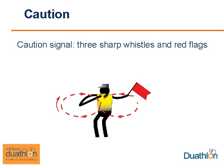 Caution signal: three sharp whistles and red flags 