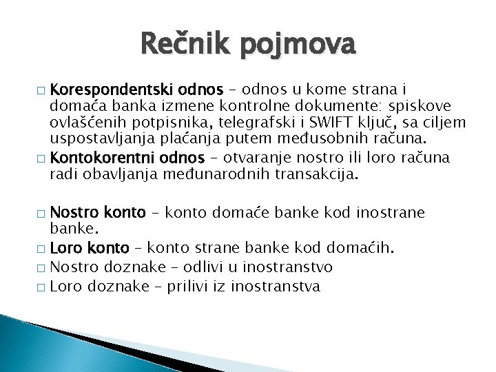 Rečnik pojmova Korespondentski odnos - odnos u kome strana i domaća banka izmene kontrolne