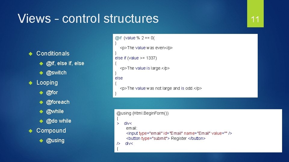 Views – control structures Conditionals @if, else @switch Looping @foreach @while @do while Compound