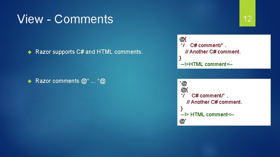 View - Comments Razor supports C# and HTML comments. Razor comments @* …. *@