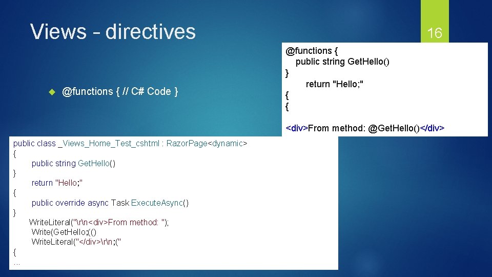 Views – directives @functions { // C# Code } 16 @functions { public string