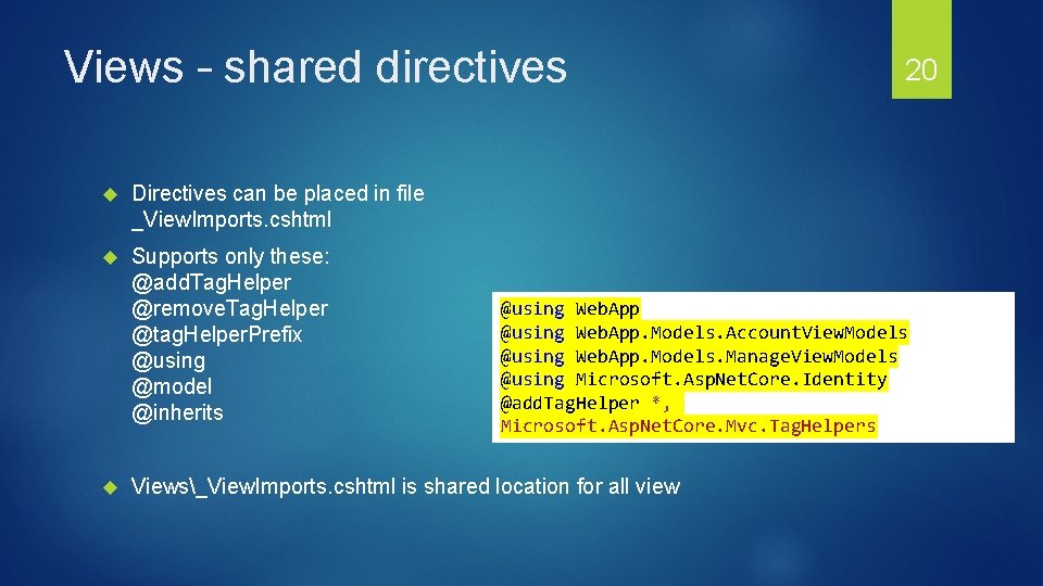 Views – shared directives Directives can be placed in file _View. Imports. cshtml Supports