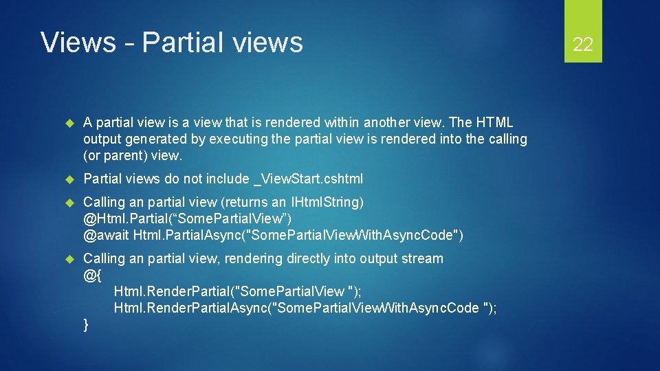 Views – Partial views A partial view is a view that is rendered within