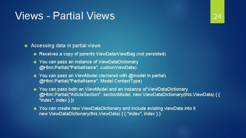 Views – Partial Views 24 Accessing data in partial views Receives a copy of