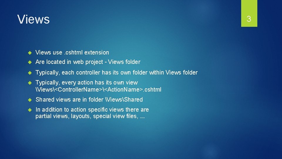 Views use. cshtml extension Are located in web project – Views folder Typically, each