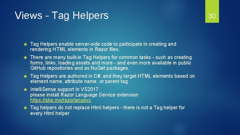 Views – Tag Helpers enable server-side code to participate in creating and rendering HTML