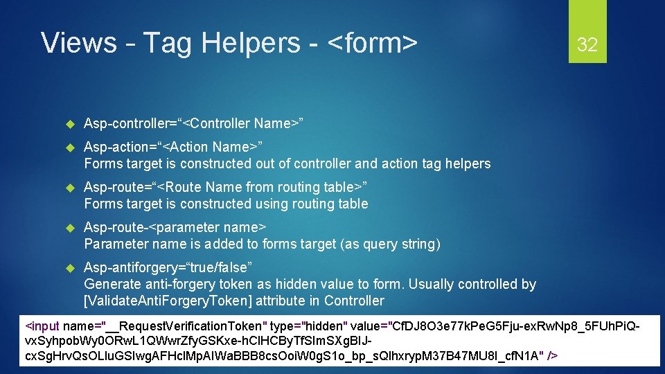 Views – Tag Helpers - <form> Asp-controller=“<Controller Name>” Asp-action=“<Action Name>” Forms target is constructed