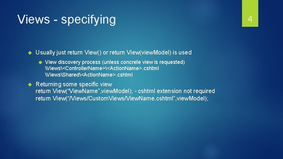 Views - specifying Usually just return View() or return View(view. Model) is used View