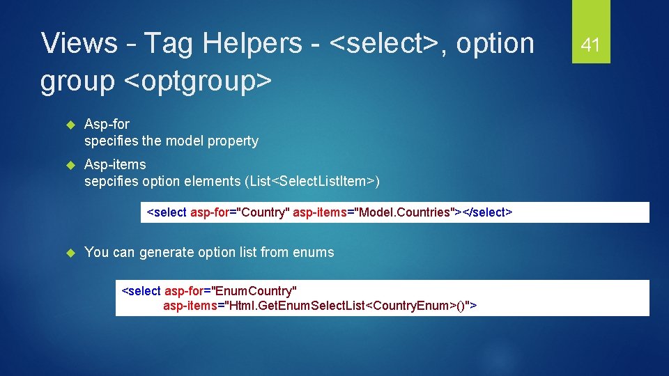Views – Tag Helpers - <select>, option group <optgroup> Asp-for specifies the model property