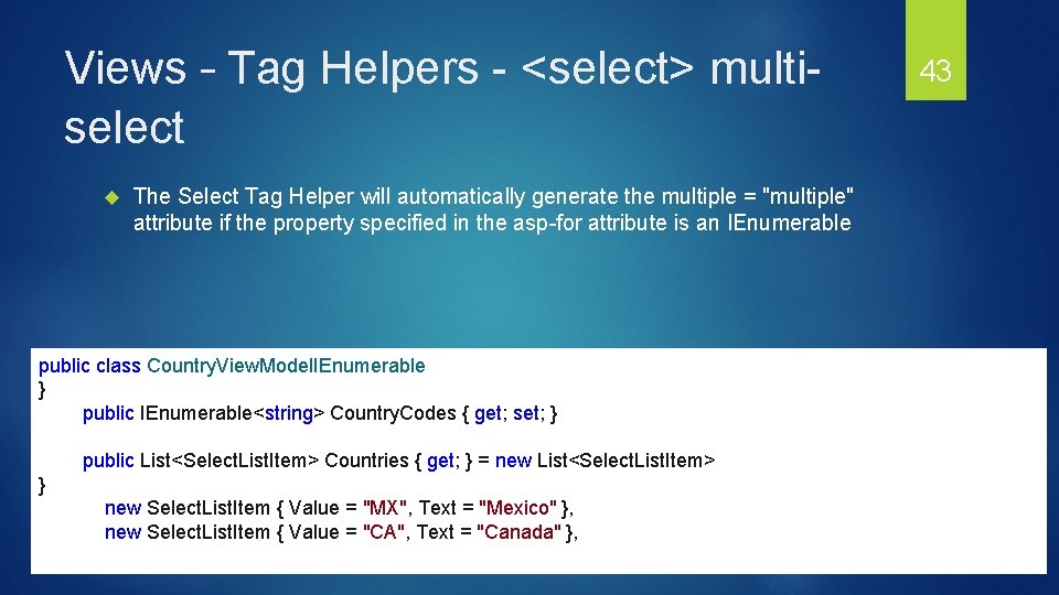 Views – Tag Helpers - <select> multiselect The Select Tag Helper will automatically generate