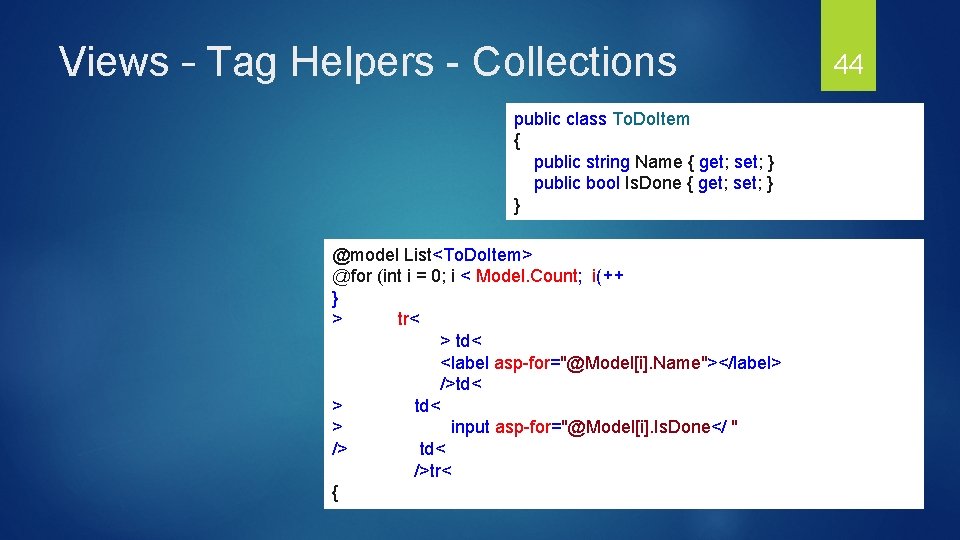 Views – Tag Helpers - Collections public class To. Do. Item { public string