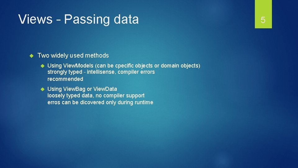 Views – Passing data Two widely used methods Using View. Models (can be cpecific