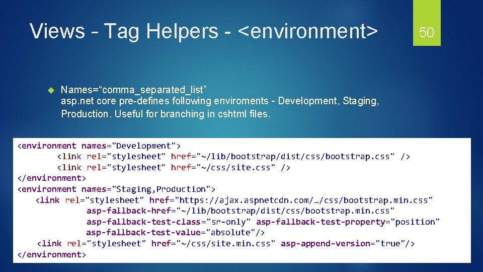 Views – Tag Helpers - <environment> 50 Names=“comma_separated_list” asp. net core pre-defines following enviroments