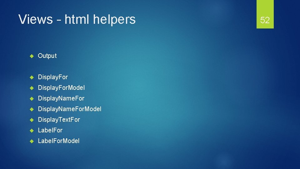 Views – html helpers Output Display. For. Model Display. Name. For. Model Display. Text.