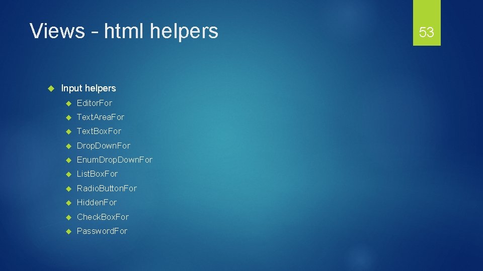 Views – html helpers Input helpers Editor. For Text. Area. For Text. Box. For