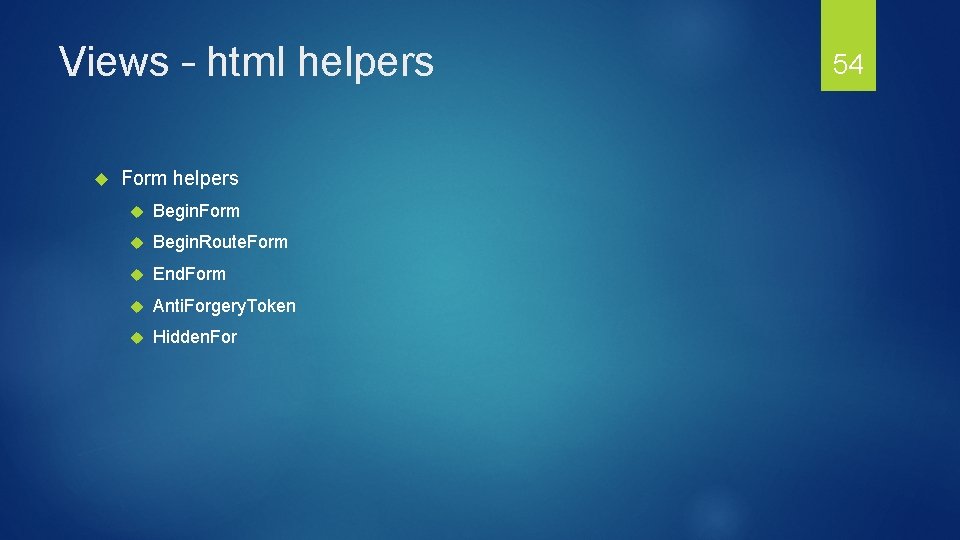 Views – html helpers Form helpers Begin. Form Begin. Route. Form End. Form Anti.
