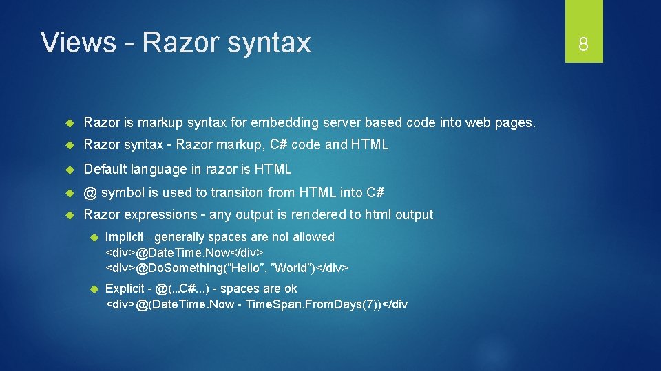 Views – Razor syntax Razor is markup syntax for embedding server based code into