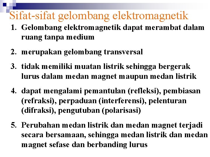 Sifat-sifat gelombang elektromagnetik 1. Gelombang elektromagnetik dapat merambat dalam ruang tanpa medium 2. merupakan