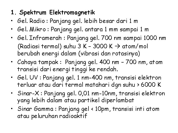 1. Spektrum Elektromagnetik • Gel. Radio : Panjang gel. lebih besar dari 1 m