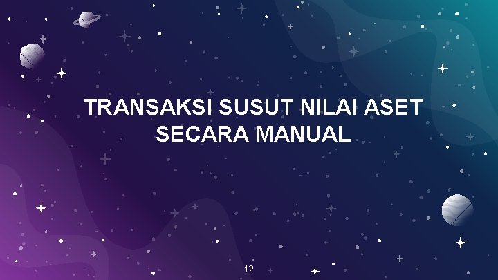 TRANSAKSI SUSUT NILAI ASET SECARA MANUAL 12 