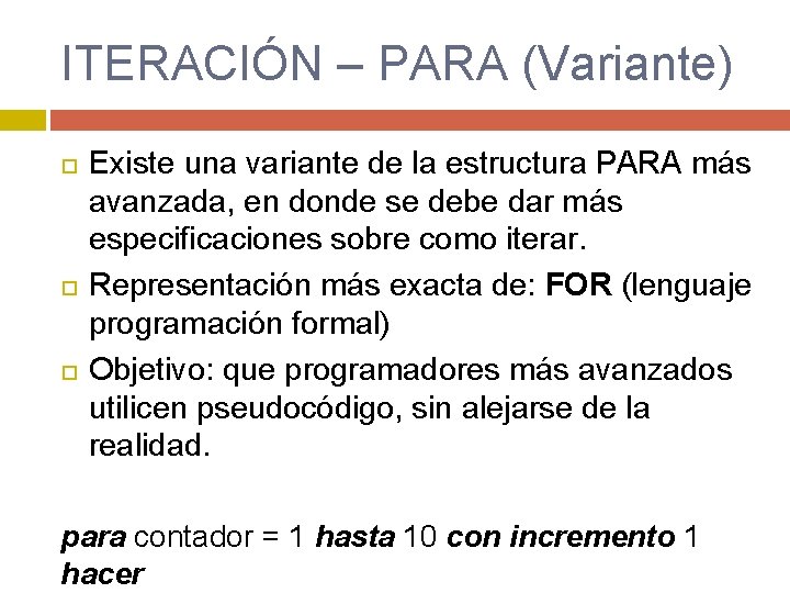 ITERACIÓN – PARA (Variante) Existe una variante de la estructura PARA más avanzada, en ITERACIÓN – PARA (Variante) Existe una variante de la estructura PARA más avanzada, en