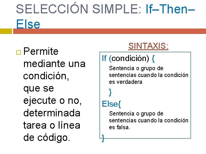 SELECCIÓN SIMPLE: If–Then– Else Permite mediante una condición, que se ejecute o no, determinada